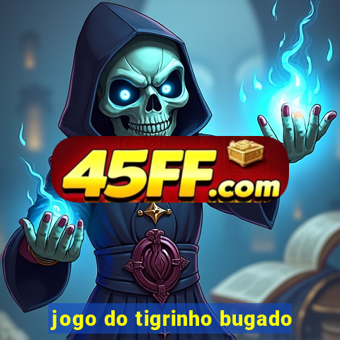 jogo do tigrinho bugado